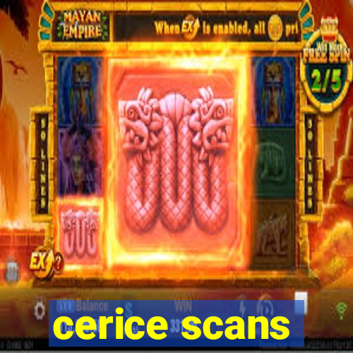 cerice scans